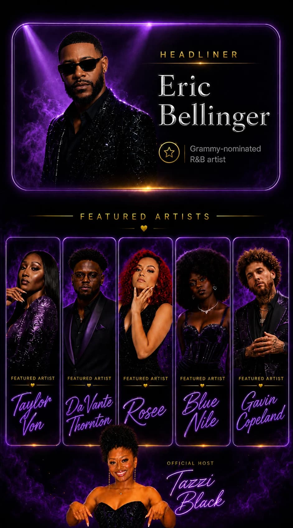 Headliner Eric Bellinger; featured artists Taylor Von, DaVante Thornton, Rosee, Blue Nile, and Gavin Copeland; official host Tazzi Black